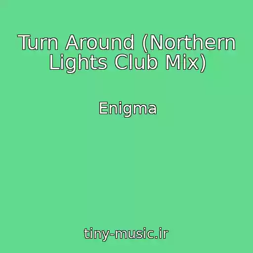 کاور آهنگ Turn Around (Northern Lights Club Mix) از Enigma