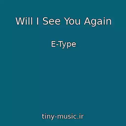 کاور آهنگ Will I See You Again از E-Type