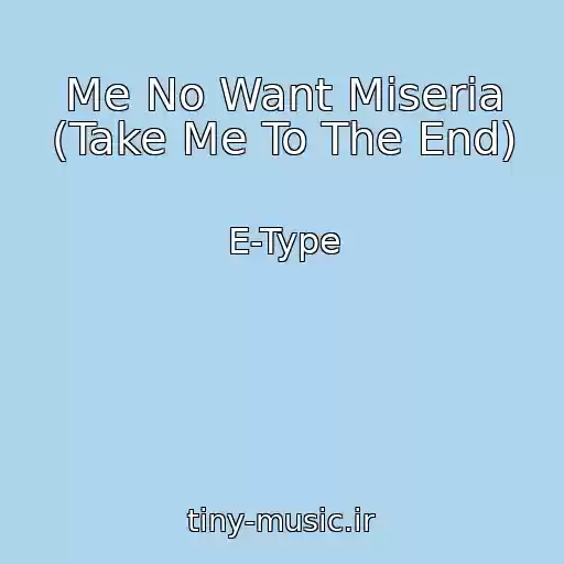 کاور آهنگ Me No Want Miseria (Take Me To The End) از E-Type