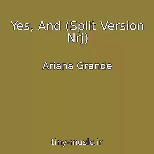 کاور آهنگ Yes, And (Split Version Nrj) از Ariana Grande