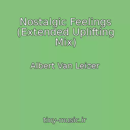 کاور آهنگ Nostalgic Feelings (Extended Uplifting Mix) از Albert Van Leizer