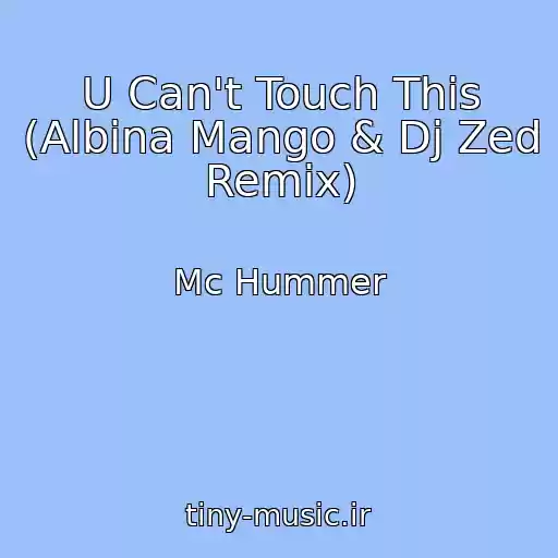کاور آهنگ U Can't Touch This (Albina Mango & Dj Zed Remix) از Mc Hummer