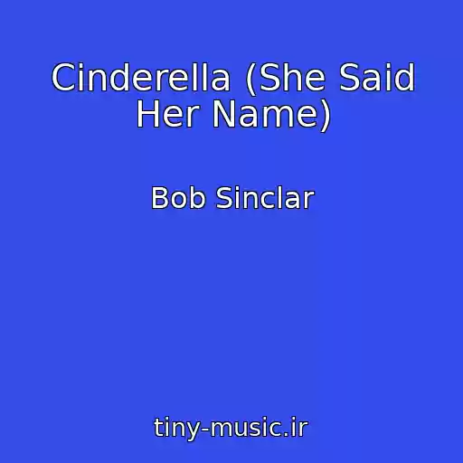 کاور آهنگ Cinderella (She Said Her Name) از Bob Sinclar
