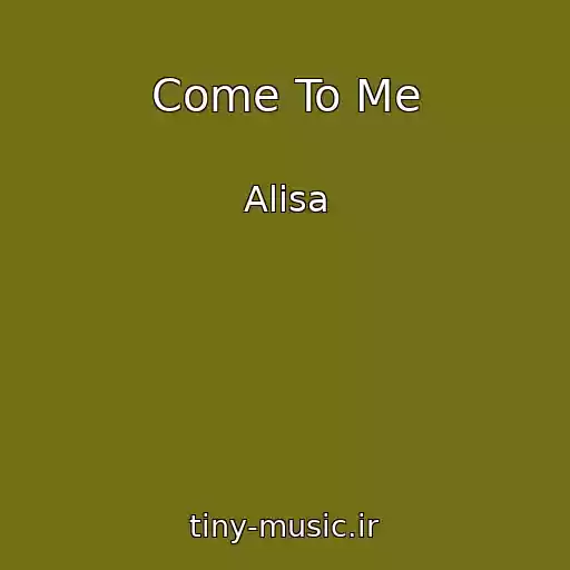 کاور آهنگ Come To Me از Alisa