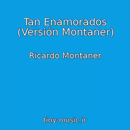 کاور آهنگ Tan Enamorados (Versión Montaner) از Ricardo Montaner