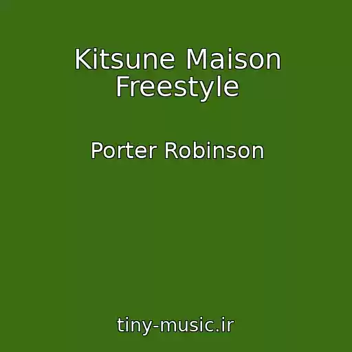 کاور آهنگ Kitsune Maison Freestyle از Porter Robinson