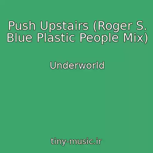کاور آهنگ Push Upstairs (Roger S. Blue Plastic People Mix) از Underworld