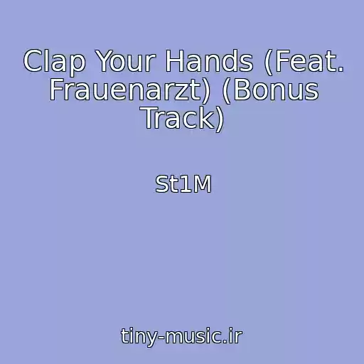 کاور آهنگ Clap Your Hands (Feat. Frauenarzt) (Bonus Track) از St1M