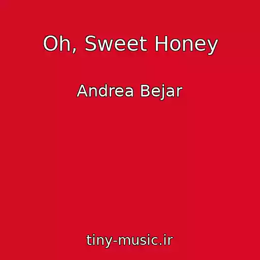 کاور آهنگ Oh, Sweet Honey از Andrea Bejar