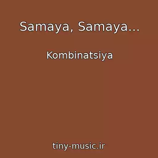 کاور آهنگ Samaya, Samaya... از Kombinatsiya