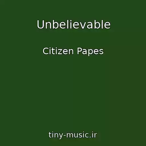کاور آهنگ Unbelievable از Citizen Papes