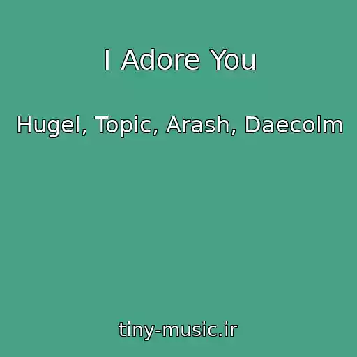 کاور آهنگ I Adore You از Hugel, Topic, Arash, Daecolm