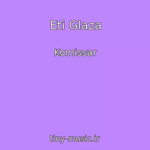کاور آهنگ Eti Glaza از Komissar