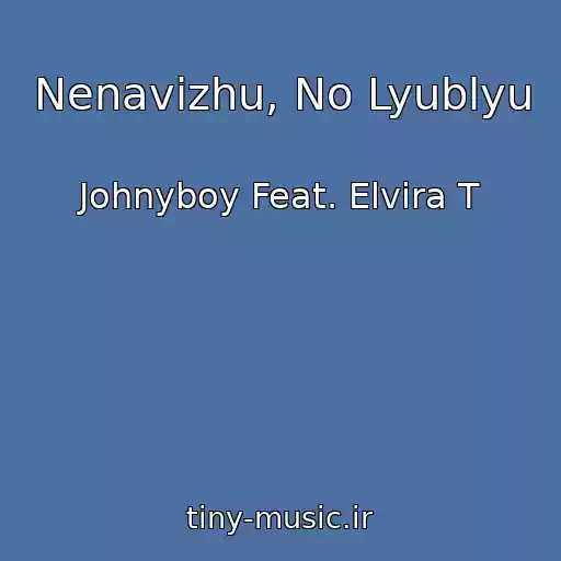 کاور آهنگ Nenavizhu, No Lyublyu از Johnyboy Feat. Elvira T