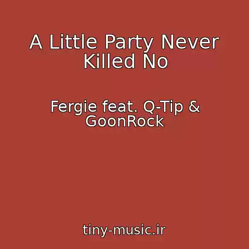 کاور آهنگ A Little Party Never Killed No از Fergie feat. Q-Tip & GoonRock