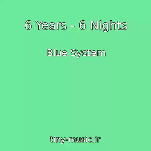 کاور آهنگ 6 Years - 6 Nights از Blue System