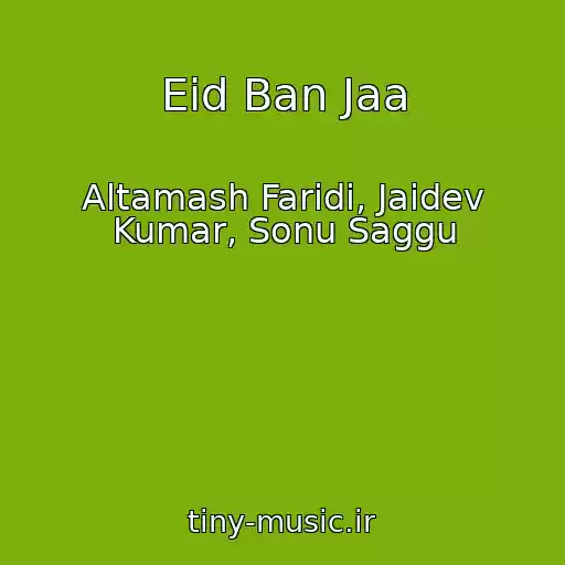 کاور آهنگ Eid Ban Jaa از Altamash Faridi, Jaidev Kumar, Sonu Saggu