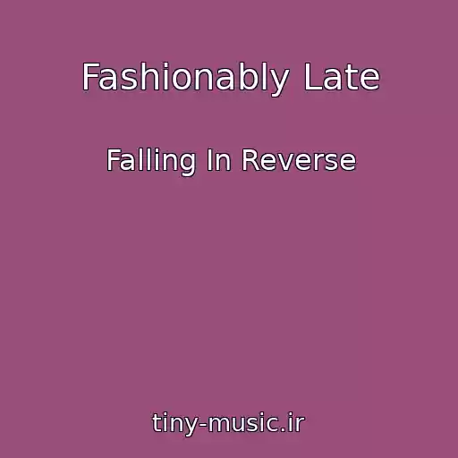 کاور آهنگ Fashionably Late از Falling In Reverse