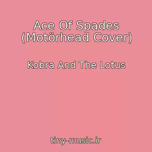 کاور آهنگ Ace Of Spades (Motörhead Cover) از Kobra And The Lotus