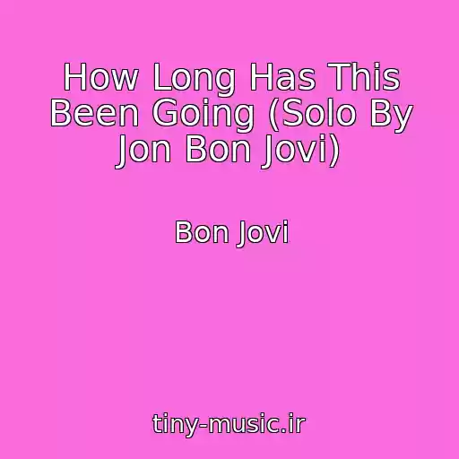 کاور آهنگ How Long Has This Been Going (Solo By Jon Bon Jovi) از Bon Jovi