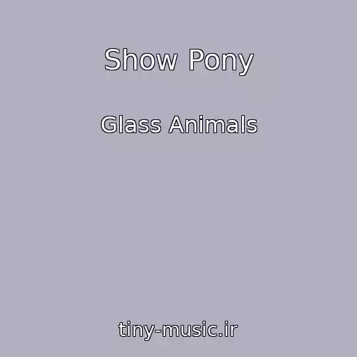 کاور آهنگ Show Pony از Glass Animals