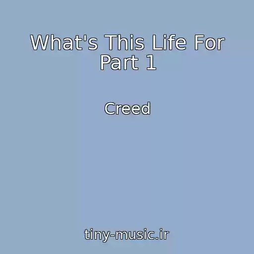 کاور آهنگ What's This Life For Part 1 از Creed