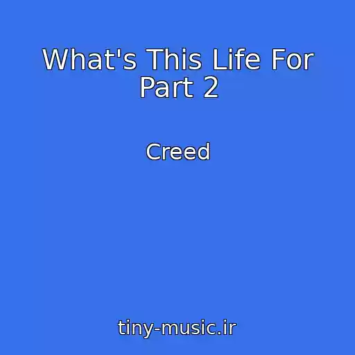 کاور آهنگ What's This Life For Part 2 از Creed