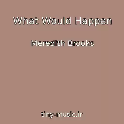 کاور آهنگ What Would Happen از Meredith Brooks