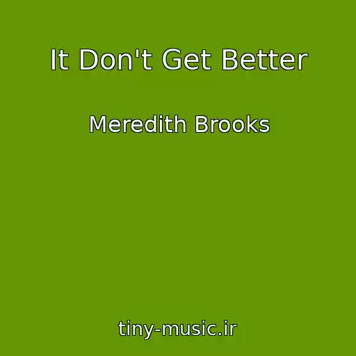 کاور آهنگ It Don't Get Better از Meredith Brooks