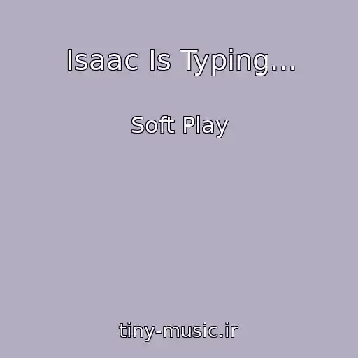 کاور آهنگ Isaac Is Typing... از Soft Play