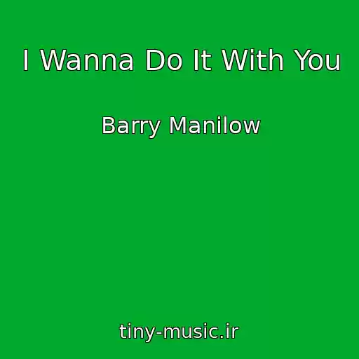 کاور آهنگ I Wanna Do It With You از Barry Manilow