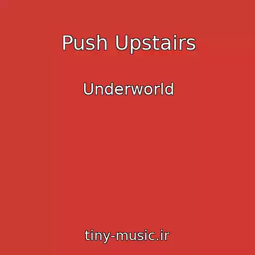 کاور آهنگ Push Upstairs از Underworld