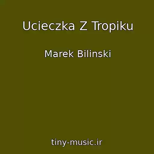 کاور آهنگ Ucieczka Z Tropiku از Marek Bilinski