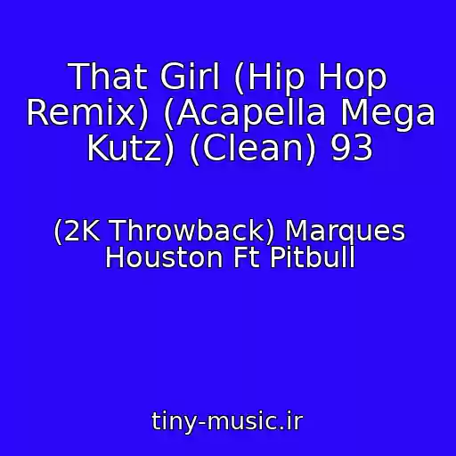 کاور آهنگ That Girl (Hip Hop Remix) (Acapella Mega Kutz) (Clean) 93 از (2K Throwback) Marques Houston Ft Pitbull