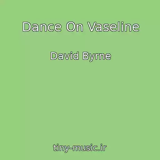 کاور آهنگ Dance On Vaseline از David Byrne