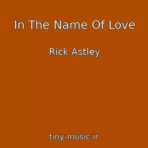 کاور آهنگ In The Name Of Love از Rick Astley