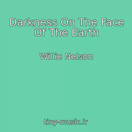 کاور آهنگ Darkness On The Face Of The Earth از Willie Nelson
