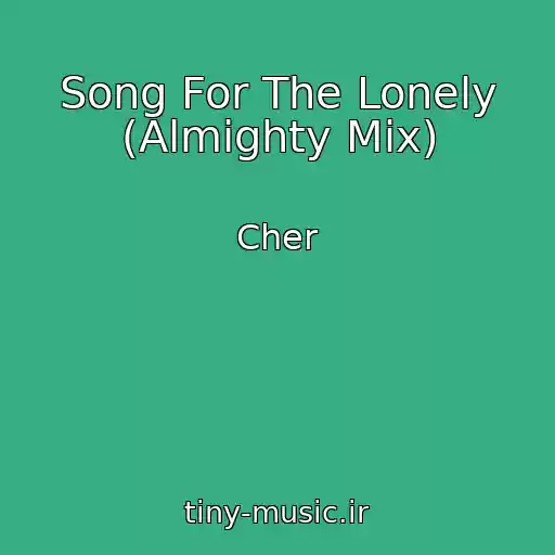 کاور آهنگ Song For The Lonely (Almighty Mix) از Cher