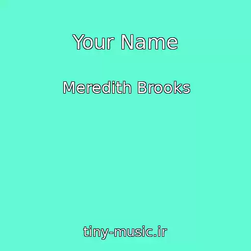 کاور آهنگ Your Name از Meredith Brooks