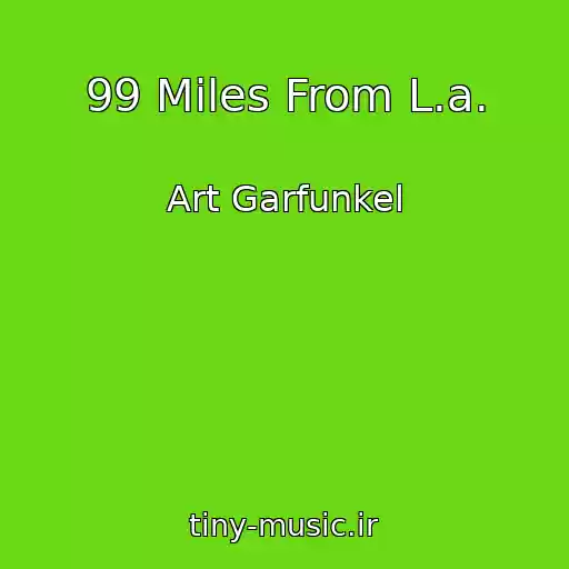 کاور آهنگ 99 Miles From L.a. از Art Garfunkel