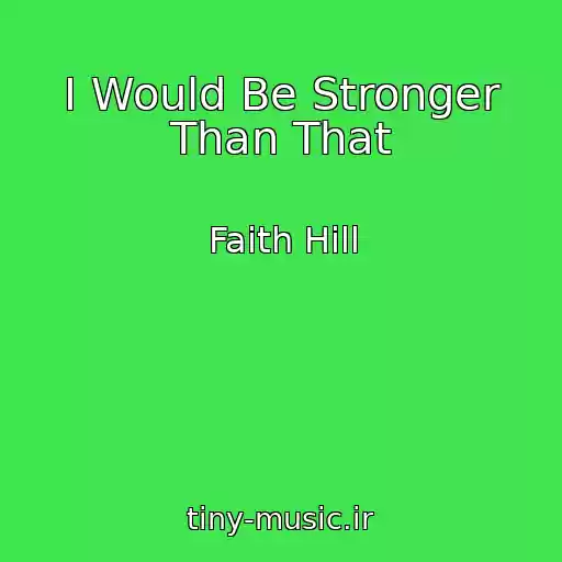 کاور آهنگ I Would Be Stronger Than That از Faith Hill