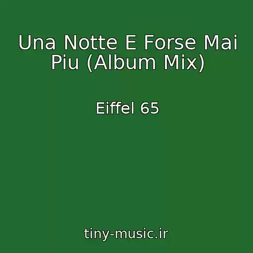 کاور آهنگ Una Notte E Forse Mai Piu (Album Mix) از Eiffel 65