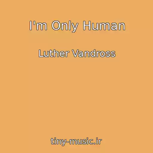 کاور آهنگ I'm Only Human از Luther Vandross