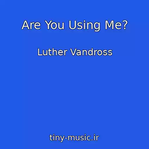 کاور آهنگ Are You Using Me? از Luther Vandross