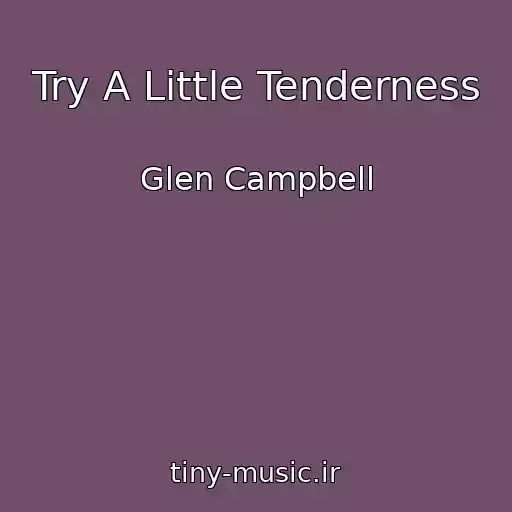 کاور آهنگ Try A Little Tenderness از Glen Campbell