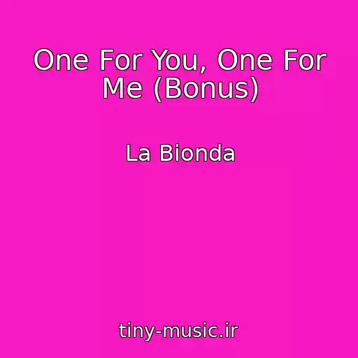 کاور آهنگ One For You, One For Me (Bonus) از La Bionda