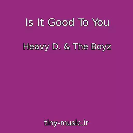 کاور آهنگ Is It Good To You از Heavy D. & The Boyz