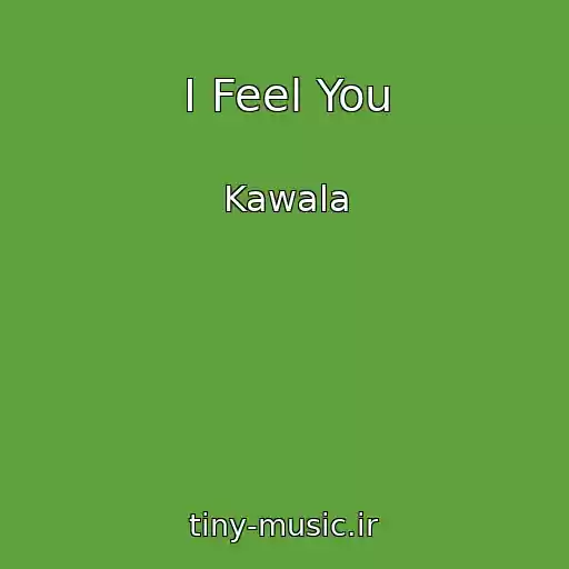 کاور آهنگ I Feel You از Kawala