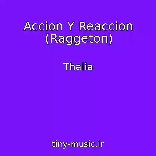کاور آهنگ Accion Y Reaccion (Raggeton) از Thalia