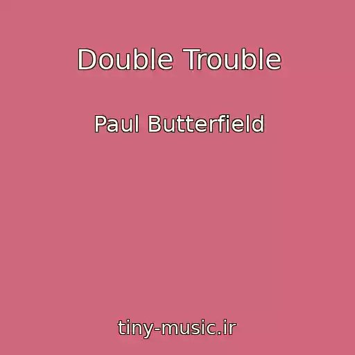 کاور آهنگ Double Trouble از Paul Butterfield